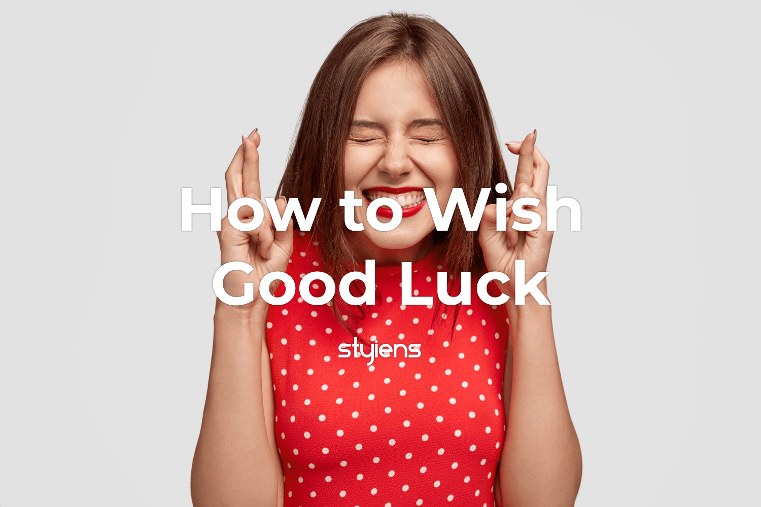 75+ Ways to Wish Someone Good Luck Styiens